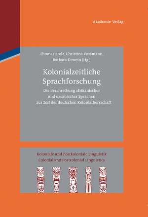 Kolonialzeitliche Sprachforschung: Die Beschreibung afrikanischer und ozeanischer Sprachen zur Zeit der deutschen Kolonialherrschaft de Thomas Stolz