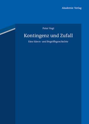 Kontingenz und Zufall: Eine Ideen- und Begriffsgeschichte. Mit einem Vorwort von Hans Joas de Peter Vogt