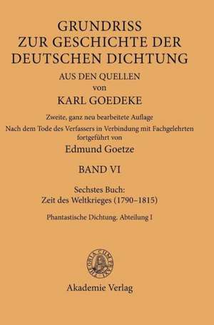 Siebentes Buch: Zeit des Weltkrieges (1790–1815): Phantastische Dichtung. Abteilung I de Karl Goedeke