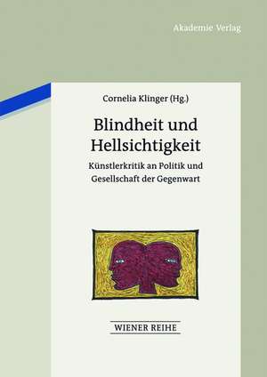 Blindheit und Hellsichtigkeit: Künstlerkritik an Politik und Gesellschaft der Gegenwart de Cornelia Klinger