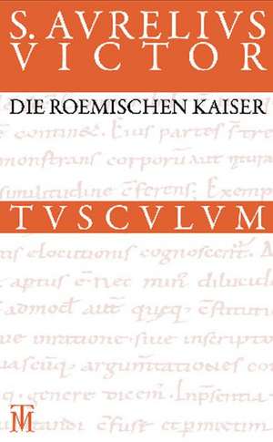 Die römischen Kaiser / Liber de Caesaribus: Lateinisch - Deutsch de Sextus Aurelius Victor