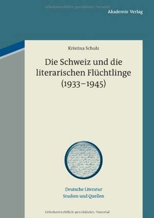 Die Schweiz und die literarischen Flüchtlinge (1933-1945) de Kristina Schulz