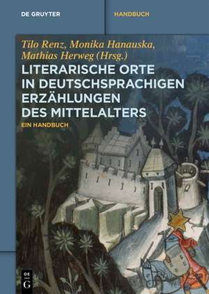 Handbuch literarischer Orte in deutschsprachigen Erzählungen des Mittelalters de Tilo Renz