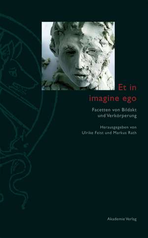 Et in imagine ego: Facetten von Bildakt und Verkörperung de Ulrike Feist