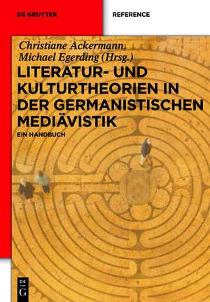 Literatur- und Kulturtheorien in der Germanistischen Mediävistik: Ein Handbuch de Christiane Ackermann