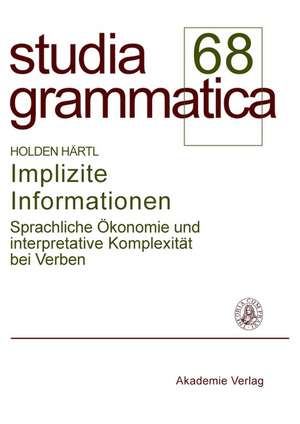 Implizite Informationen: Sprachliche Ökonomie und interpretative Komplexität bei Verben de Holden Härtl