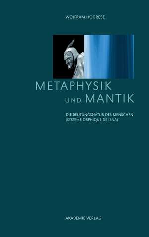 Metaphysik und Mantik: Die Deutungsnatur des Menschen de Wolfram Hogrebe