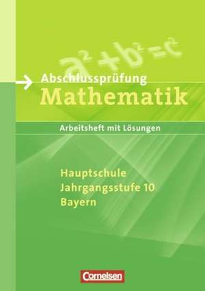 Abschlussprüfung Mathematik. 10. Schuljahr. Arbeitsheft mit Lösungen. Hauptschule Bayern de Christian Gens