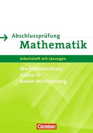 Abschlussprüfung Mathematik 10. Schuljahr. Arbeitsheft mit eingelegten Lösungen. Baden-Württemberg Werkrealschule/Hauptschule de Rainer Bamberg