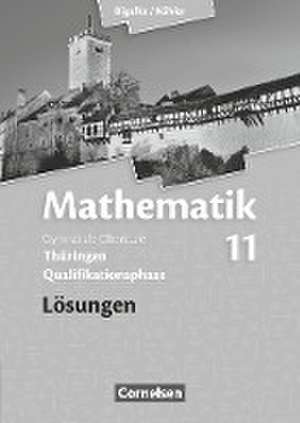 Mathematik Sekundarstufe II .11. Schuljahr. Lösungen zum Schülerbuch Thüringen de Anton Bigalke