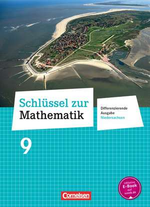 Schlüssel zur Mathematik 9. Schuljahr. Schülerbuch Differenzierende Ausgabe Niedersachsen de Elke Cornetz