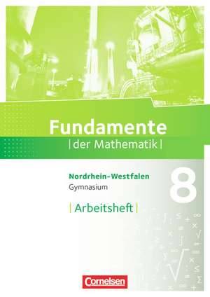 Fundamente der Mathematik 8. Schuljahr. Arbeitsheft mit Lösungen. Gymnasium Nordrhein-Westfalen de Andreas Pallack