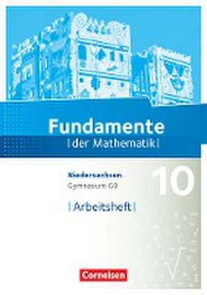 Fundamente der Mathematik 10. Schuljahr - Niedersachsen - Arbeitsheft mit Lösungen