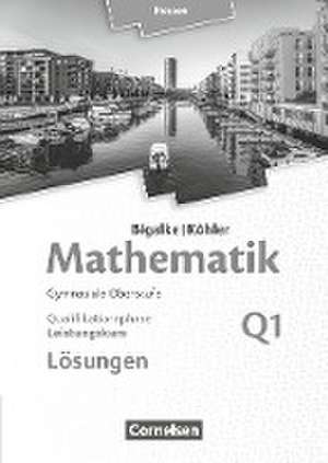 Mathematik Sekundarstufe II Band Q1: Leistungskurs - 1. Halbjahr - Qualifikationsphase - Hessen. Lösungen zum Schülerbuch de Anton Bigalke