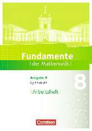 Fundamente der Mathematik - Ausgabe B 8. Schuljahr. Arbeitsheft mit Lösungen