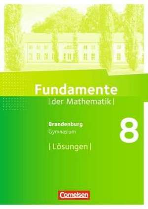 Fundamente der Mathematik 8. Schuljahr. Lösungen zum Schülerbuch. Gymnasium Brandenburg