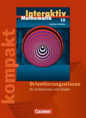 Mathematik interaktiv 10. Schuljahr. Interaktiv kompakt. Orientierungswissen Nordrhein-Westfalen de Sigrid Stöhr