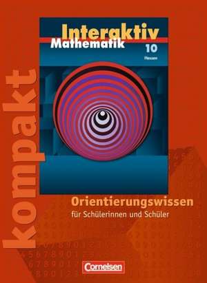 Mathematik interaktiv 10. Schuljahr Hessen. Interaktiv kompakt. Orientierungswissen de Sigrid Stöhr