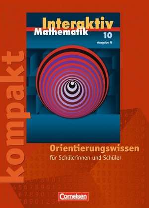 Mathematik interaktiv 10. Schuljahr. Ausgabe N. Interaktiv kompakt. Orientierungswissen de Sigrid Stöhr