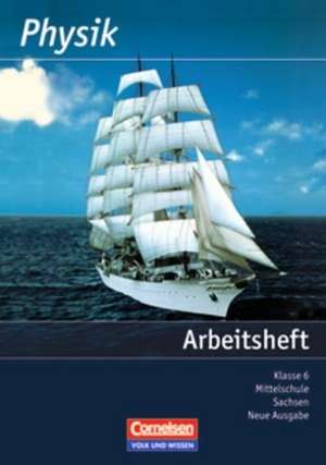 Physik 6. Schuljahr. Arbeitsheft. Mittelschule Sachsen de Dietmar Karau