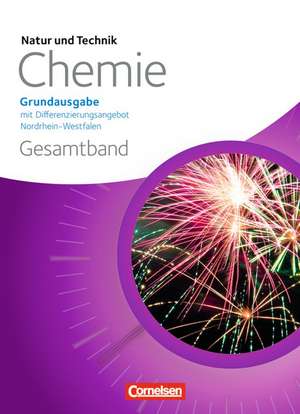 Natur und Technik - Chemie Gesamtband Schülerbuch. Grundausgabe mit Differenzierungsangebot Nordrhein-Westfalen