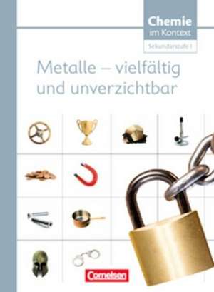 Chemie im Kontext. Metalle - vielfältig und unverzichtbar. Sekundarstufe I Westliche Bundesländer de Gerd Stein