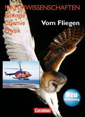 Naturwissenschaften Biologie - Chemie - Physik. Vom Fliegen. Neubearbeitung. Schülerbuch. Westliche Bundesländer de Christel Bergstedt