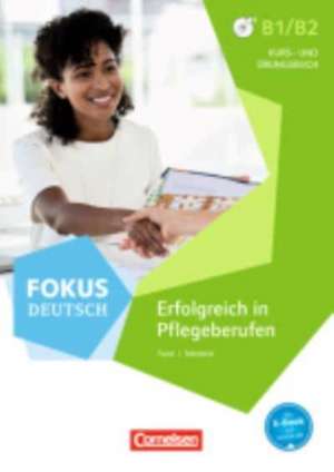 Fokus Deutsch B1/B2 - Erfolgreich in Pflegeberufen de Steffen Faust