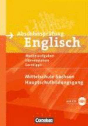 Abschlussprüfung Englisch. 9. Schuljahr. Hauptschulbildungsgang. Musterprüfungen, Lerntipps. Mittelschule Sachsen - Neubearbeitung de Dominik Eberhard