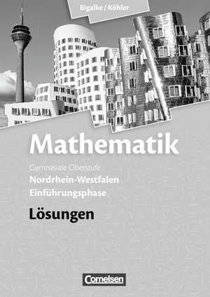 Mathematik Einführungsphase Sekundarstufe II. Lösungen zum Schülerbuch. Nordrhein-Westfalen de Anton Bigalke