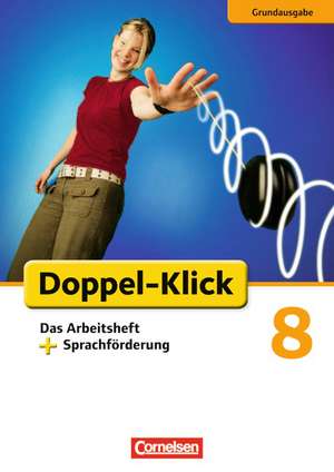 Doppel-Klick - Grundausgabe. 8. Schuljahr. Das Arbeitsheft plus Sprachförderung de Angela Maria Adhikari