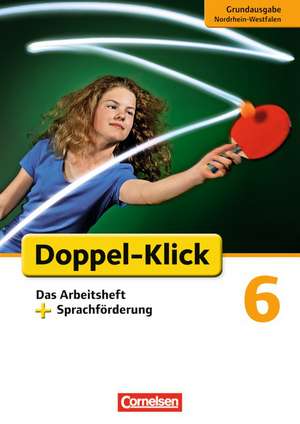 Doppel-Klick - Grundausgabe Nordrhein-Westfalen. 6. Schuljahr. Das Arbeitsheft plus Sprachförderung de Angela Maria Adhikari