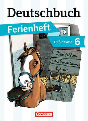 Deutschbuch Vorbereitung Klasse 6 Gymnasium. Das Geheimnis des verschwundenen Pferds de Deborah Mohr