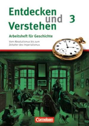 Entdecken und Verstehen. Arbeitsheft 3. Vom Absolutismus bis zum Zeitalter des Imperialismus de Hagen Schneider