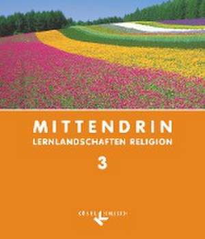 Mittendrin - Lernlandschaften Religion - Unterrichtswerk für katholische Religionslehre am Gymnasium/Sekundarstufe I - Baden-Württemberg und Niedersachsen - Band 3: 9./10. Schuljahr de Ulrich Baader