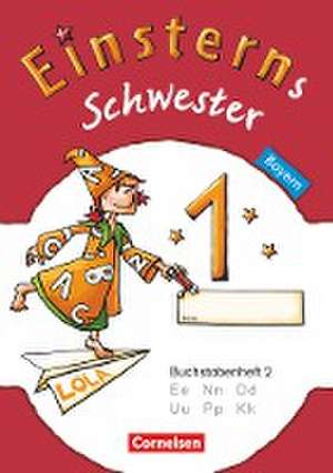 Einsterns Schwester - Erstlesen 1. Jahrgangsstufe. Buchstabenheft 2. Bayern 2014 de Jutta Maurach