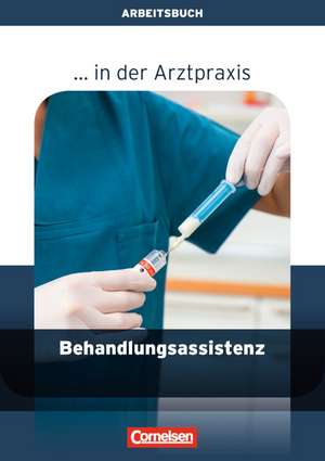 ... in der Arztpraxis. Behandlungsassistenz in der Arztpraxis. Arbeitsbuch de Verena Griesinger