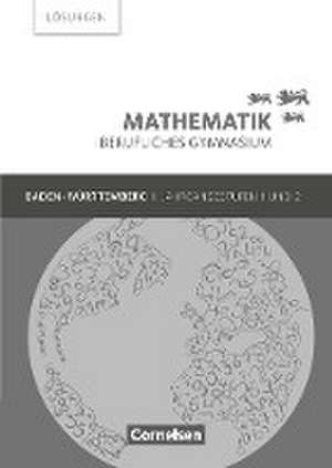 Mathematik Berufliches Gymnasium Baden-Württemberg. Jahrgangsstufen 1/2 - Lösungen zum Schülerbuch de Frédérique Chauffer