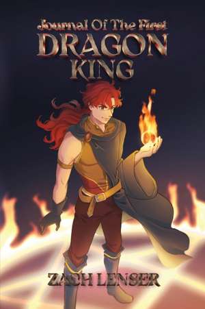 Journal of the First Dragon King de Zachary D Lenser