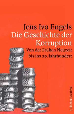 Die Geschichte der Korruption de Jens Ivo Engels