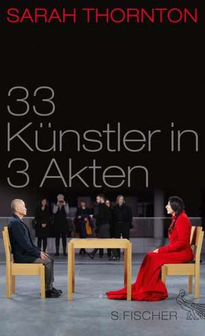 33 Künstler in 3 Akten de Sarah Thornton