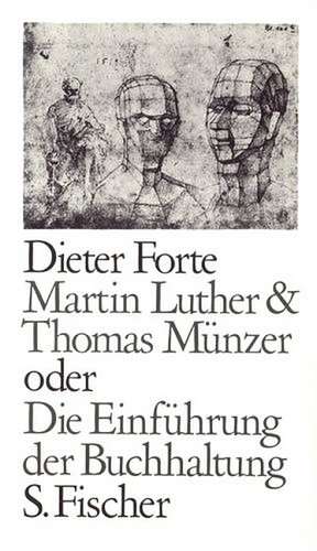 Martin Luther und Thomas Münzer oder Die Einführung der Buchhaltung de Dieter Forte