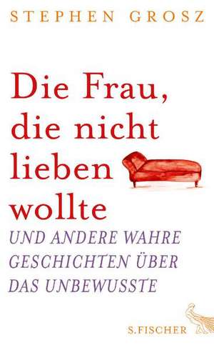 Die Frau, die nicht lieben wollte de Stephen Grosz