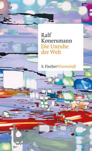 Die Unruhe der Welt de Ralf Konersmann