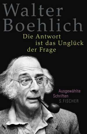 Die Antwort ist das Unglück der Frage de Walter Boehlich