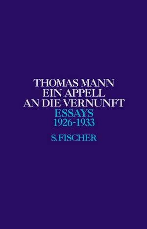 Ein Appell an die Vernunft 1926 - 1933 de Thomas Mann