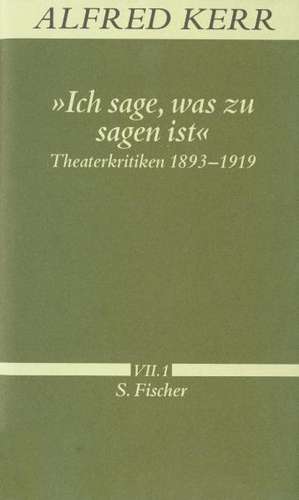 Ich sage, was zu sagen ist. Theaterkritiken 1893 - 1919 de Günther Rühle