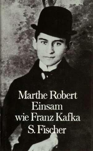 Einsam wie Franz Kafka de Marthe Robert