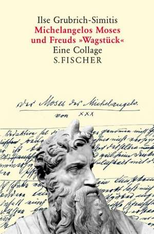 Michelangelos Moses und Freuds »Wagstück« de Ilse Grubrich-Simitis