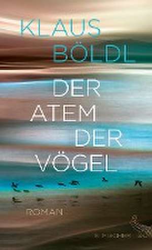 Der Atem der Vögel de Klaus Böldl